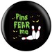 OnTheBallBowling Pins Fear Me